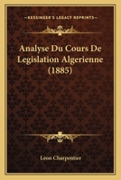 Analyse Du Cours De Legislation Algerienne (1885) 1160775214 Book Cover