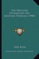 Das Eheliche Guterrecht Des Kantons Thurgau (1900) 1160359644 Book Cover