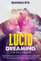 Lucid Dreaming For Beginners: Find The Gateway To Dream World. Learn How To Improve Your Sleep With Meditation, Control Your Awakening, And Let Your ... Guide Made To Master Your Conscious Sleeping. null Book Cover