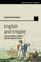 English and Empire: Literary History, Dialect, and the Digital Archive 1108444210 Book Cover