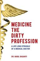 Medicine the Dirty Profession: A Life Long Struggle of a Medical Doctor 1525534920 Book Cover