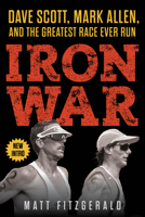 Iron War: Dave Scott, Mark Allen & the Greatest Race Ever Run