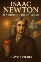 Isaac Newton: O Arquiteto do Universo (Portuguese Edition) B0FP8XL51N Book Cover