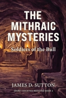 The Mithraic Mysteries: Soldiers of the Bull (Secret Societies Revisited) B0GX9RZ55H Book Cover