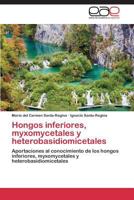 Hongos Inferiores, Myxomycetales y Heterobasidiomicetales 3847366858 Book Cover