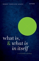 What Is, and What Is in Itself: A Systematic Ontology 0198909519 Book Cover