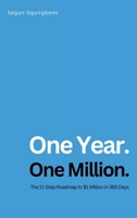 One Year. One Million.: The 11-Step Roadmap to $1 Million in 365Days 1957809957 Book Cover
