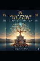 Family Wealth Structure: Unlock your Generational Wealth Goals B0G58HQFGB Book Cover
