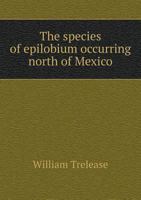 The species of Epilobium occurring north of Mexico 1277000646 Book Cover