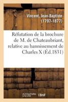 Réfutation de la brochure de M. de Chateaubriant, relative au bannissement de Charles X 2019666715 Book Cover