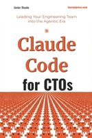 Claude Code for CTOs: Leading Your Engineering Team into the Agentic Era B0GYZ11T17 Book Cover