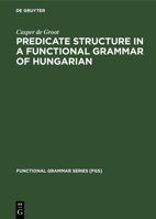 Predicate Structure in a Functional Grammar of Hungarian 3110130491 Book Cover