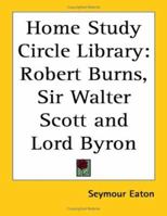Home Study Circle Library: Robert Burns, Sir Walter Scott and Lord Byron 1162764678 Book Cover