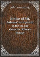 Notice of Mr. Adams' Eulogium on the Life and Character of James Monroe 1359539972 Book Cover
