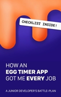 How An Egg-Timer App Got Me Every Job: a junior developer's battle plan 8230366608 Book Cover