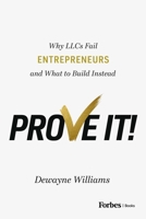 Prove It!: Why LLCs Fail Entrepreneurs and What to Build Instead B0HK8K49YJ Book Cover