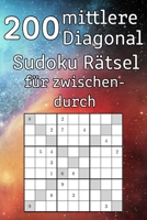 200 mittlere Diagonal Sudoku R�tsel f�r zwischendurch: Logikspiel f�r Erwachsene - Sudokuheft - inkl. L�sungen B084DG8862 Book Cover