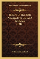 History Of The Bible Arranged For Use As A Textbook 1166575497 Book Cover