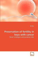 Preservation of fertility in boys with cancer: Novel strategies and putative risks 3639238273 Book Cover