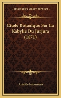 Etude Botanique Sur La Kabylie Du Jurjura (1871) 1120424402 Book Cover