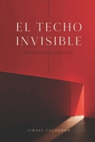 EL TECHO INVISIBLE: (DESIGUALDAD COGNITIVA) (HIPÓTESIS DIMENSIONAL) (Spanish Edition) B0H1GPC7KH Book Cover