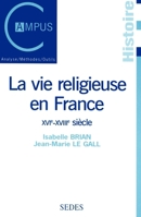 La vie religieuse en France - XVIe-XVIIIe siècle: XVIe-XVIIIe siècle 2718191600 Book Cover