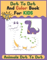 Dot To Dot And Color Book For Kids Ages 4-8 - Animals Dot To Dot: A fun Challenging Dot to Dot Puzzles Animals Activity Book for Kids Ages 4-6 6-8 - 1 B08YQR7WG9 Book Cover