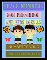 Trace Numbers for Preschool and Kids Ages 3-5: Number Tracing and Coloring Book B08FP9Z6PJ Book Cover