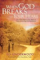 When God Breaks Your Heart: Choosing Hope in the Midst of Faith-Shattering Circumstances 1434767515 Book Cover