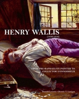 Henry Wallis: From Pre-Raphaelite Painter to Collector/Connoisseur 1788840275 Book Cover