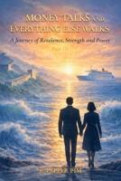 Money Talks and Everything Else Walks: A Journey of Resilience, Strength and Power Part III B0HBWKH4XN Book Cover