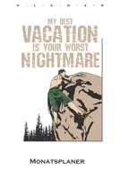 My best vacation is your worst nightmare Monatsplaner: Monatsübersicht (Termine, Ziele, Notizen, Wochenplan) für Kletterfans und Fitnessbegeisterte B083XWLZRW Book Cover