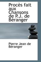 Procès fait aux Chansons de P.J. de Béranger 1103684477 Book Cover