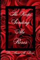 He Keeps Sending Me Roses B0FRZFPV6T Book Cover