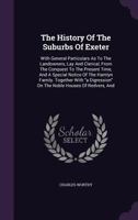 The History of the Suburbs of Exeter: With General Particulars 1296022390 Book Cover