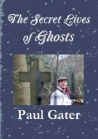 The Secret Lives of Ghosts 1291499652 Book Cover