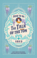 How to Be the Talk of the Ton 1529945755 Book Cover