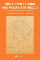 Organised Labour and Politics in Mexico: Changes, Continuities and Contradictions 0956754929 Book Cover