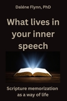 WHAT LIVES IN YOUR INNER SPEECH?: Scripture Memorization as a Way of Life B0GDQVG6TJ Book Cover