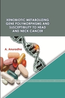 Xenobiotic Metabolizing Gene Polymorphisms and Susceptibility to Head and Neck Cancer 1387457489 Book Cover