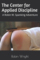 The Center for Applied Discipline: A Robin W. Spanking Adventure B096TRTQ9J Book Cover