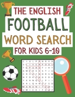The English Football Word Search For Kids 6-10: Fun Activity Book For Football Mad Kids Aged 6-12 - A4 Paperback B08LFZZX69 Book Cover