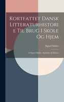 Kortfattet Dansk Litteraturhistorie til Brug i Skole og Hjem: Af Sigurd Müller. Anbefalet af Ministe 1022008870 Book Cover