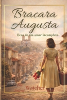 Bracara Augusta: Ecos de um Amor Incompleto (Portuguese Edition) B0GN8XY378 Book Cover