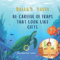 Be careful of traps that look like gifts: Bella's Tales: A Kids Ocean Adventure Picture Book with Moral Lessons for Children Ages 3–8 B0FLWVC6XL Book Cover