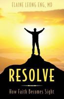 Resolve: How Faith Becomes Sight 1939267455 Book Cover