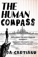 The Human Compass - Exploring The Spectrum Of Humanity: Humanist Philosophy and Emotional Intelligence B0DY2W29SV Book Cover