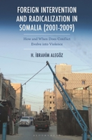 Foreign Intervention and Radicalization in Somalia (2001-2009): How and When Does Conflict Evolve Into Political Violence 1666964859 Book Cover