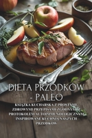 Dieta Przodków - Paleo: Ksiazka kucharska z prostymi, zdrowymi przepisami zgodnymi z protokolem autoimmunologicznym inspirowane kuchnia naszych przodków (Polish Edition) B0FNLD6S4Z Book Cover
