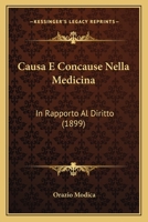 Causa E Concause Nella Medicina: In Rapporto Al Diritto (1899) 1160336776 Book Cover